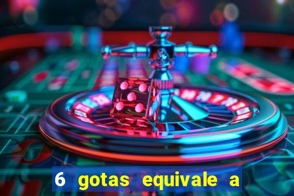 6 gotas equivale a quantos ml